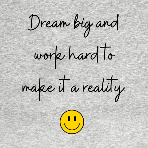 Dream big and work hard to make it a reality. by FoolDesign